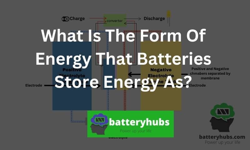 What Is The Form Of Energy That Batteries Store Energy As?