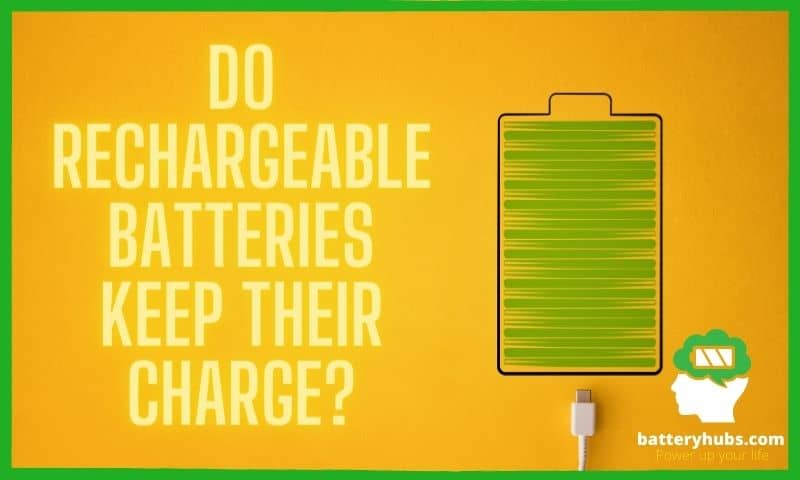 Do Rechargeable Batteries Keep Their Charge? [Updated On- 2023]